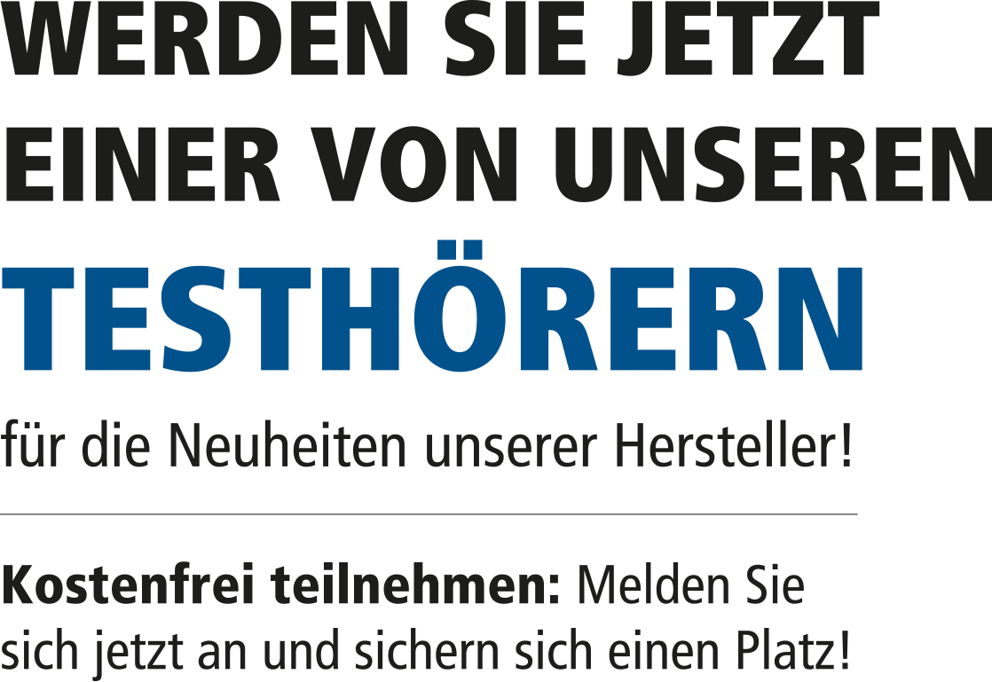 Werden Sie jetzt einer von unseren Testhörern für die Neuigkeiten unserer Hersteller!